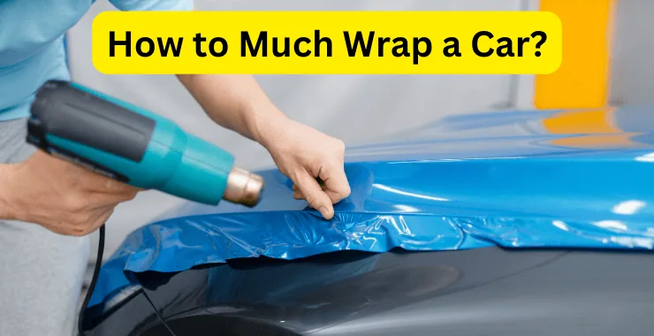 How to Much Wrap a Car?